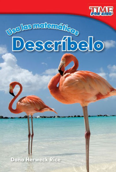 Usa las matematicas: Describelo (Use Math: Describe It) (TIME For Kids Nonfiction Readers)