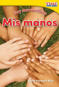 Title: Soy maravilloso: Mis manos (Marvelous Me: My Hands) (TIME FOR KIDS Nonfiction Readers), Author: Dona Herweck Rice