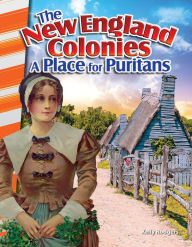Title: The New England Colonies: A Place for Puritans, Author: Kelly Rodgers