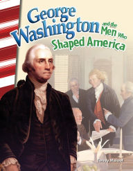 Title: George Washington and the Men Who Shaped America, Author: Torrey Maloof