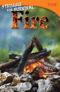 Title: Struggle for Survival: Fire (TIME FOR KIDS Nonfiction Readers), Author: Christine Dugan