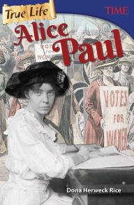 Title: True Life: Alice Paul, Author: Dona Herweck Rice
