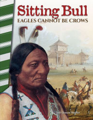 Title: Sitting Bull: Eagles Cannot Be Crows, Author: Jody Jensen Shaffer