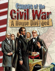 Title: Causes of the Civil War: A House Divided, Author: Heather Schwartz