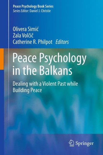 Peace Psychology the Balkans: Dealing with a Violent Past while Building