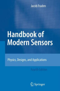 Title: Handbook of Modern Sensors: Physics, Designs, and Applications / Edition 4, Author: Jacob Fraden