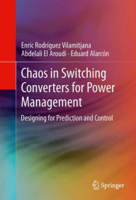 Title: Chaos in Switching Converters for Power Management: Designing for Prediction and Control, Author: Enric Rodríguez Vilamitjana