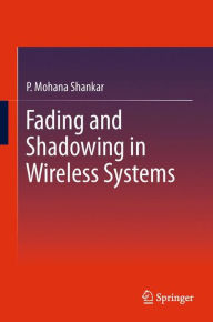 Title: Fading and Shadowing in Wireless Systems, Author: P. Mohana Shankar