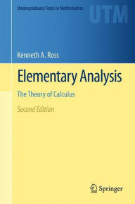 Title: Elementary Analysis: The Theory of Calculus / Edition 2, Author: Kenneth A. Ross