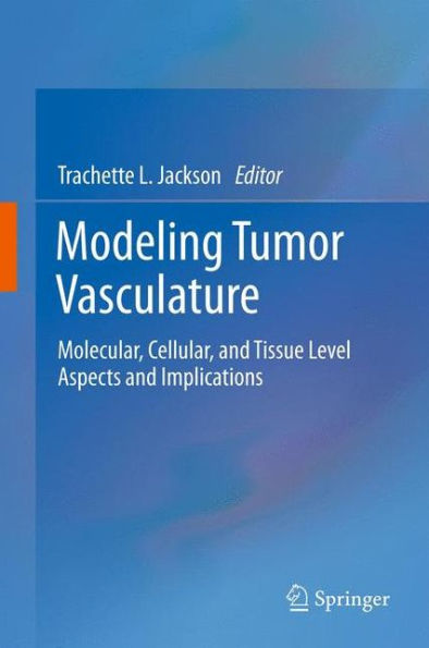 Modeling Tumor Vasculature: Molecular, Cellular, and Tissue Level Aspects and Implications