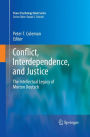 Conflict, Interdependence, and Justice: The Intellectual Legacy of Morton Deutsch