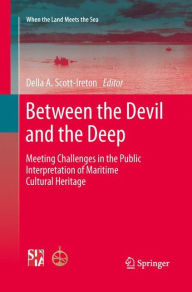 Title: Between the Devil and the Deep: Meeting Challenges in the Public Interpretation of Maritime Cultural Heritage, Author: Della A. Scott-Ireton