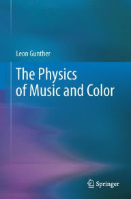 Title: The Physics of Music and Color, Author: Leon Gunther