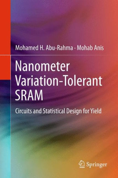 Nanometer Variation-Tolerant SRAM: Circuits and Statistical Design for Yield