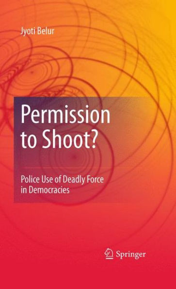 Permission to Shoot?: Police Use of Deadly Force in Democracies