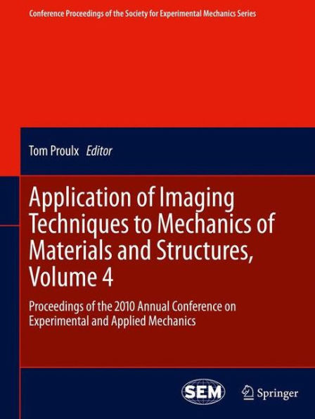 Application of Imaging Techniques to Mechanics of Materials and Structures, Volume 4: Proceedings of the 2010 Annual Conference on Experimental and Applied Mechanics