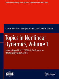 Title: Topics in Nonlinear Dynamics, Volume 1: Proceedings of the 31st IMAC, A Conference on Structural Dynamics, 2013, Author: Gaetan Kerschen