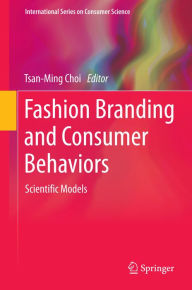 Title: Fashion Branding and Consumer Behaviors: Scientific Models, Author: Tsan-Ming Choi