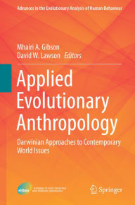 Title: Applied Evolutionary Anthropology: Darwinian Approaches to Contemporary World Issues, Author: Mhairi A. Gibson