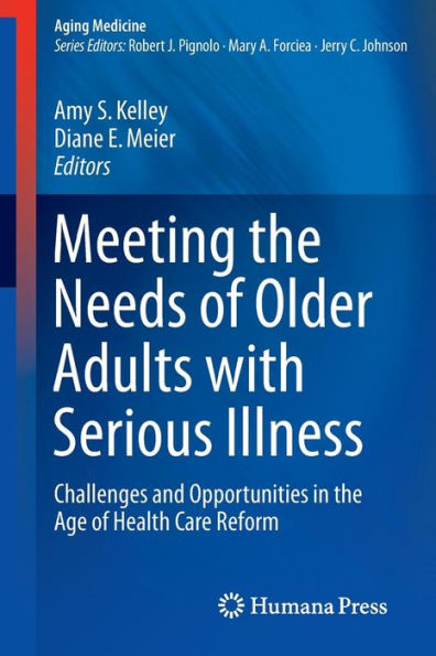 Meeting the Needs of Older Adults with Serious Illness: Challenges and Opportunities in the Age of Health Care Reform