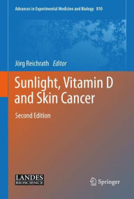 Title: Sunlight, Vitamin D and Skin Cancer, Author: Jorg Reichrath