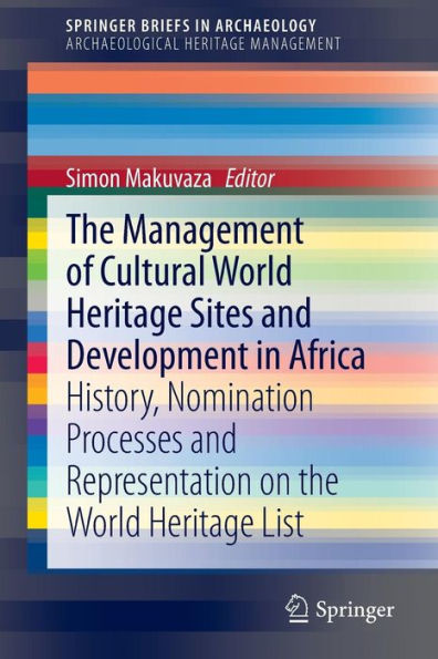 The Management Of Cultural World Heritage Sites and Development In Africa: History, nomination processes and representation on the World Heritage List