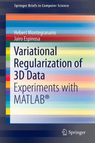Title: Variational Regularization of 3D Data: Experiments with MATLAB®, Author: Hebert Montegranario