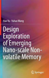Title: Design Exploration of Emerging Nano-scale Non-volatile Memory, Author: Hao Yu