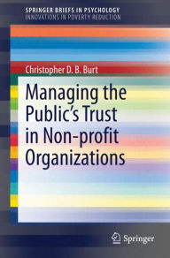 Title: Managing the Public's Trust in Non-profit Organizations, Author: Christopher D.B. Burt