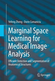 Title: Marginal Space Learning for Medical Image Analysis: Efficient Detection and Segmentation of Anatomical Structures, Author: Yefeng Zheng