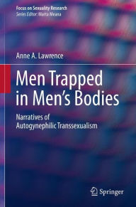 Title: Men Trapped in Men's Bodies: Narratives of Autogynephilic Transsexualism, Author: Anne A. Lawrence