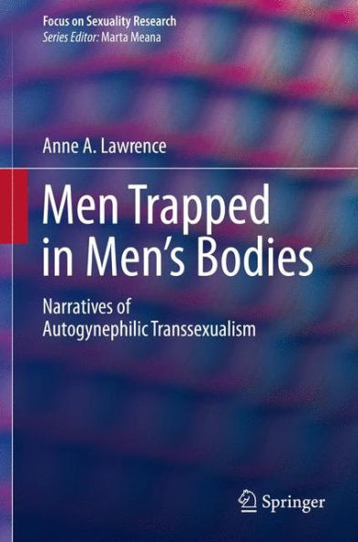 Men Trapped Men's Bodies: Narratives of Autogynephilic Transsexualism