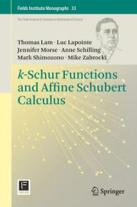 Title: k-Schur Functions and Affine Schubert Calculus, Author: Thomas Lam