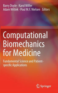 Title: Computational Biomechanics for Medicine: Fundamental Science and Patient-specific Applications, Author: Barry Doyle