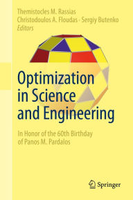 Title: Optimization in Science and Engineering: In Honor of the 60th Birthday of Panos M. Pardalos, Author: Themistocles M. Rassias