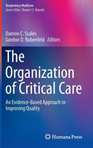 Title: The Organization of Critical Care: An Evidence-Based Approach to Improving Quality, Author: Damon C. Scales