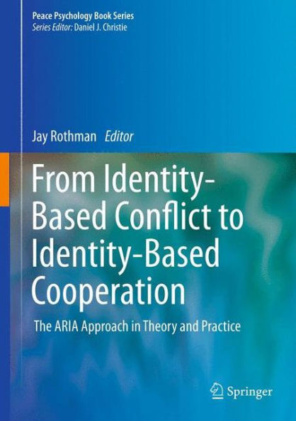 From Identity-Based Conflict to Cooperation: The ARIA Approach Theory and Practice