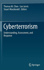 Title: Cyberterrorism: Understanding, Assessment, and Response, Author: Thomas M. Chen