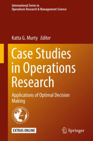 Title: Case Studies in Operations Research: Applications of Optimal Decision Making, Author: Katta G. Murty