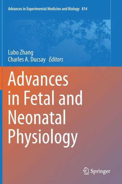 Advances in Fetal and Neonatal Physiology: Proceedings of the Center for Perinatal Biology 40th Anniversary Symposium