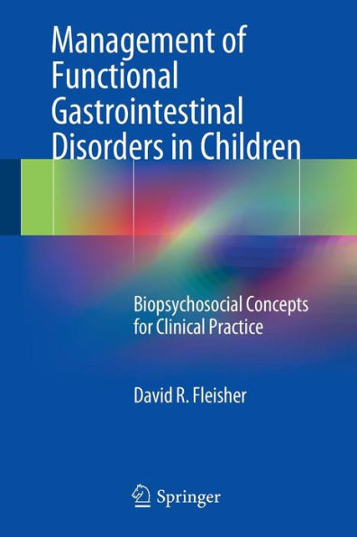 Management of Functional Gastrointestinal Disorders in Children: Biopsychosocial Concepts for Clinical Practice