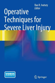 Title: Operative Techniques for Severe Liver Injury, Author: Rao R. Ivatury