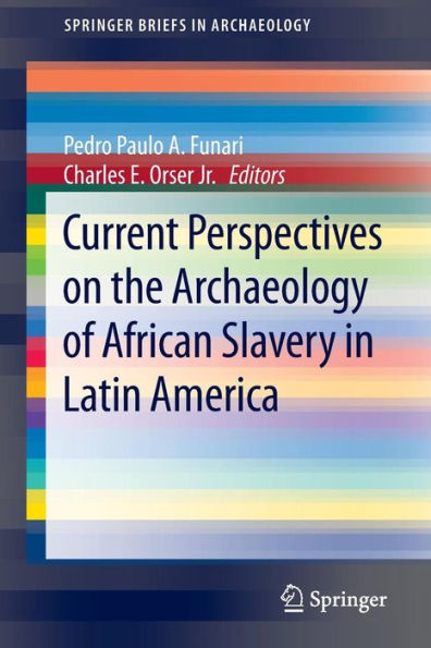 Current Perspectives on the Archaeology of African Slavery Latin America