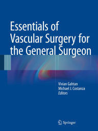 Title: Essentials of Vascular Surgery for the General Surgeon, Author: Vivian Gahtan