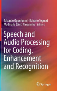 Title: Speech and Audio Processing for Coding, Enhancement and Recognition, Author: Tokunbo Ogunfunmi