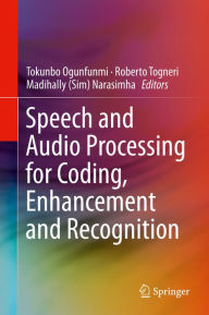Title: Speech and Audio Processing for Coding, Enhancement and Recognition, Author: Tokunbo Ogunfunmi