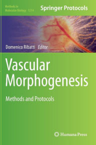 Title: Vascular Morphogenesis: Methods and Protocols, Author: Domenico Ribatti