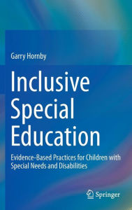 Title: Inclusive Special Education: Evidence-Based Practices for Children with Special Needs and Disabilities, Author: Garry Hornby