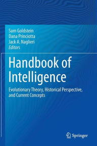 Title: Handbook of Intelligence: Evolutionary Theory, Historical Perspective, and Current Concepts, Author: Sam Goldstein