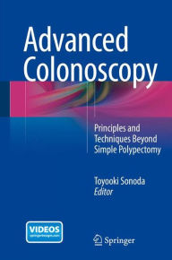 Title: Advanced Colonoscopy: Principles and Techniques Beyond Simple Polypectomy, Author: Toyooki Sonoda